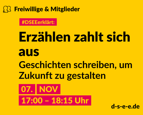 Grafik mit dem Text: Themenreihe Freiwillige & Mitglieder. #DSEEerklärt: Erzählen zahlt sich aus. Geschichten schreiben, um Zukunft zu gestalten. 07. November 17:00-18:15 Uhr