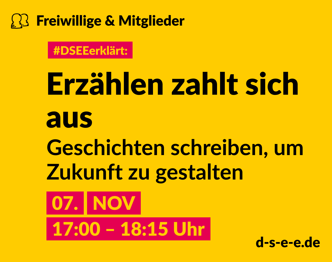 Grafik mit dem Text: Themenreihe Freiwillige & Mitglieder. #DSEEerklärt: Erzählen zahlt sich aus. Geschichten schreiben, um Zukunft zu gestalten. 07. November 17:00-18:15 Uhr