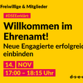 Grafik mit dem Text: Themenreihe Freiwillige & Mitglieder. #DSEEerklärt: Willkommen im Ehrenamt! Neue Engagierte erfolgreich einbinden. 14. November, 17:00-18:15 Uhr