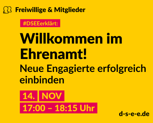 Grafik mit dem Text: Themenreihe Freiwillige & Mitglieder. #DSEEerklärt: Willkommen im Ehrenamt! Neue Engagierte erfolgreich einbinden. 14. November, 17:00-18:15 Uhr
