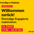 Grafik mit dem Text: Themenreihe Freiwillige & Mitglieder. #DSEEerklärt: Willkommen zurück! Ehemalige Engagierte reaktivieren. 15. November, 17:00-18:15 Uhr