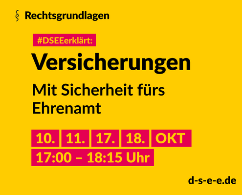 Grafik mit dem Text: Themenreihe Rechtsgrundlagen. #DSEEerklärt: Versicherungen. Mit Sicherheit fürs Ehrenamt. 10., 11., 17., 18. Oktober, 17:00-18:15 Uhr