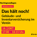 Grafik mit dem Text: Themenreihe Rechtsgrundlagen. #DSEEerklärt: Das hält noch! Gebäude- und Inventarversicherung im Verein. 18. Oktober, 17:00-18:15 Uhr