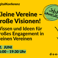 Grafik mit demText: #DigitalKonferenz Kleine Vereine – große Visionen! Wissen und Ideen für großes Engagement in kleinen Vereinen. Jetzt anmelden! 22. Juni, 16:00-19:30 Uhr. d-se-e-e.de