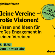 Grafik mit demText: #DigitalKonferenz Kleine Vereine – große Visionen! Wissen und Ideen für großes Engagement in kleinen Vereinen. Jetzt anmelden! 22. Juni, 16:00-19:30 Uhr. d-se-e-e.de