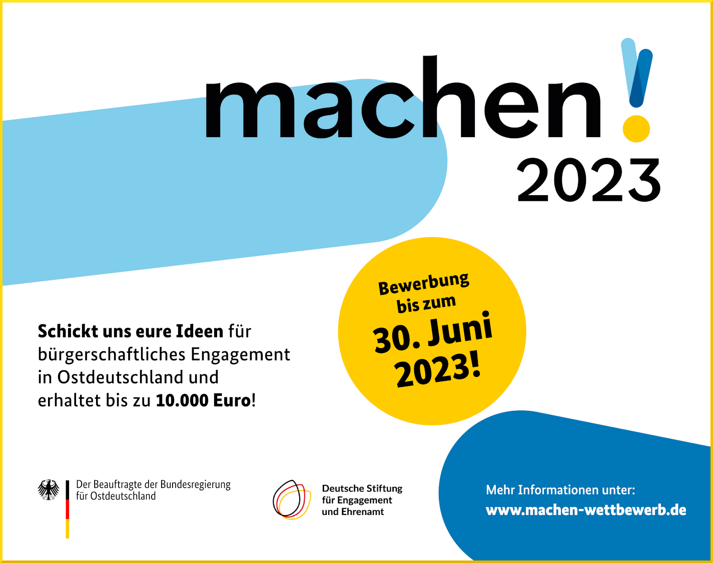 Grafik mit den Logos des Beauftragten der Bundesregierung für Ostdeutschland sowie der Deutschen Stiftung für Engagement und Ehrenamt und dem Text: machen!2023. Schickt uns eure Ideen für bürgerschaftliches Engagement in Ostdeutschland und erhaltet bis zu 10.000 Euro! Bewerbung bis zum 30. Juni 2023! Mehr Informationen unter: www.machen-wettbewerb.de