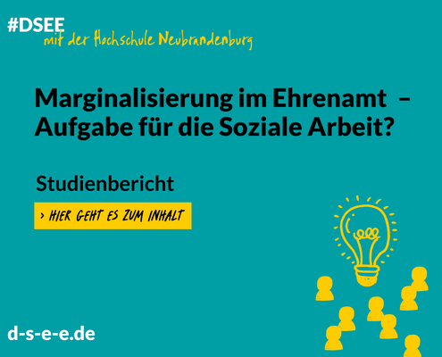 Grafik mit dem Text: #DSEE mit der Hochschule Neubrandenburg: Marginalisierung im Ehrenamt – Aufgabe für die Soziale Arbeit? Studienbericht. Hier geht es zum Inhalt. d-s-e-e.de