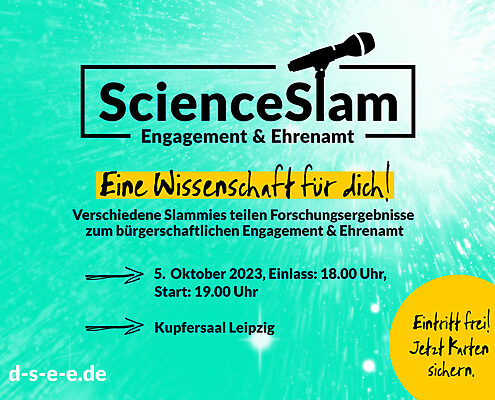 Grafik mit einem Mikrofon und dem Text: Science Slam Engagement & Ehrenamt. Eine Wissenschaft für dich! Verschiedene Slammies teilen Forschungsergebnisse zum bürgerschaftlichen Engagement & Ehrenamt 5. Oktober 2023, Einlass: 18.00 Uhr, Start: 19.00 Uhr Kupfersaal Leipzig d-s-e-e.de Eintritt frei. Jetzt Karten sichern.