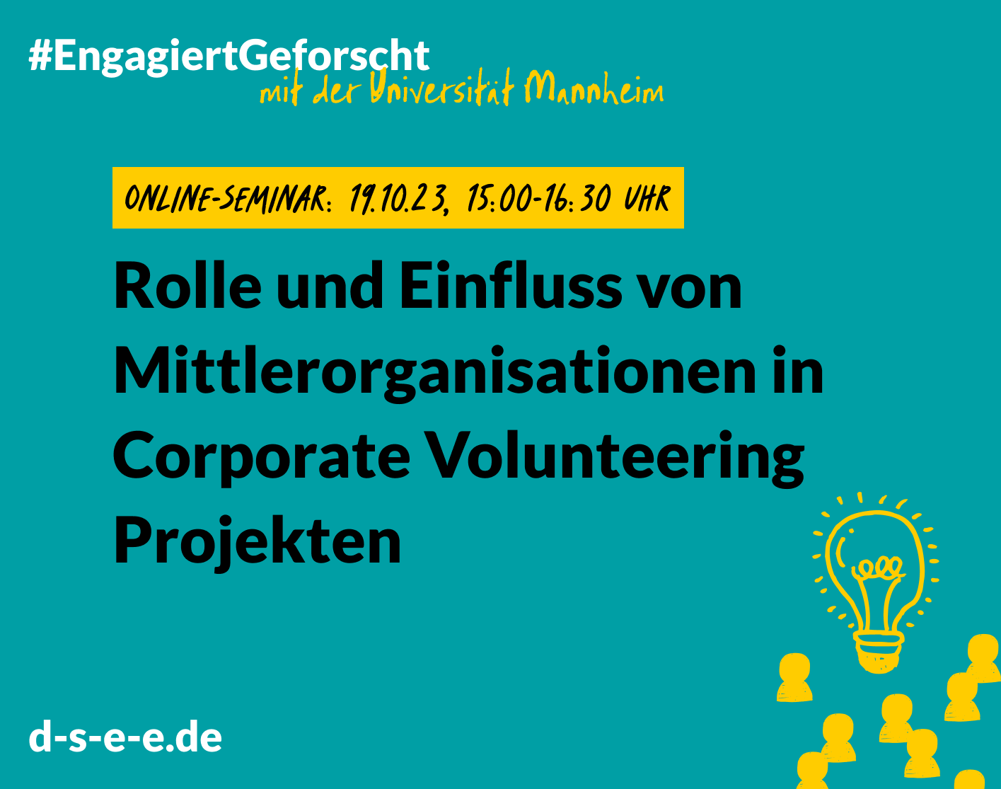 Grafik mit dem Text: #Engagiert Geforscht mit der Universität Mannheim: Rolle und Einfluss von Mittlerorganisationen in Corporate Volunteering Projekten. Online Seminar: 19.10.23, 15:00–16:30 Uhr. d-s-e-e.de