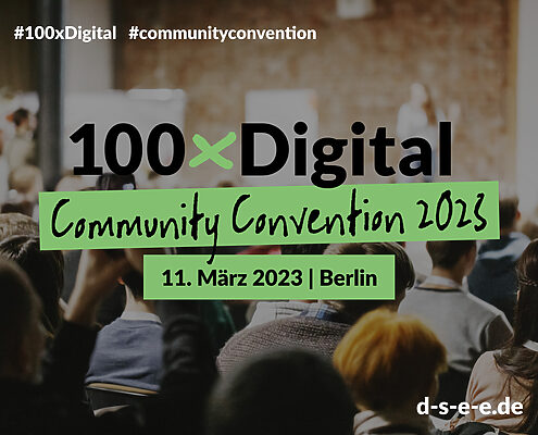 Grafik mit dem Foto vieler Menschen von hinten, die an einer Veranstaltung teilnehmen. Text: #100xDigital #communityconvention. 100xDigital Comunity Convention 2023. 11. März 2023 | Berlin. d-s-e-e.de