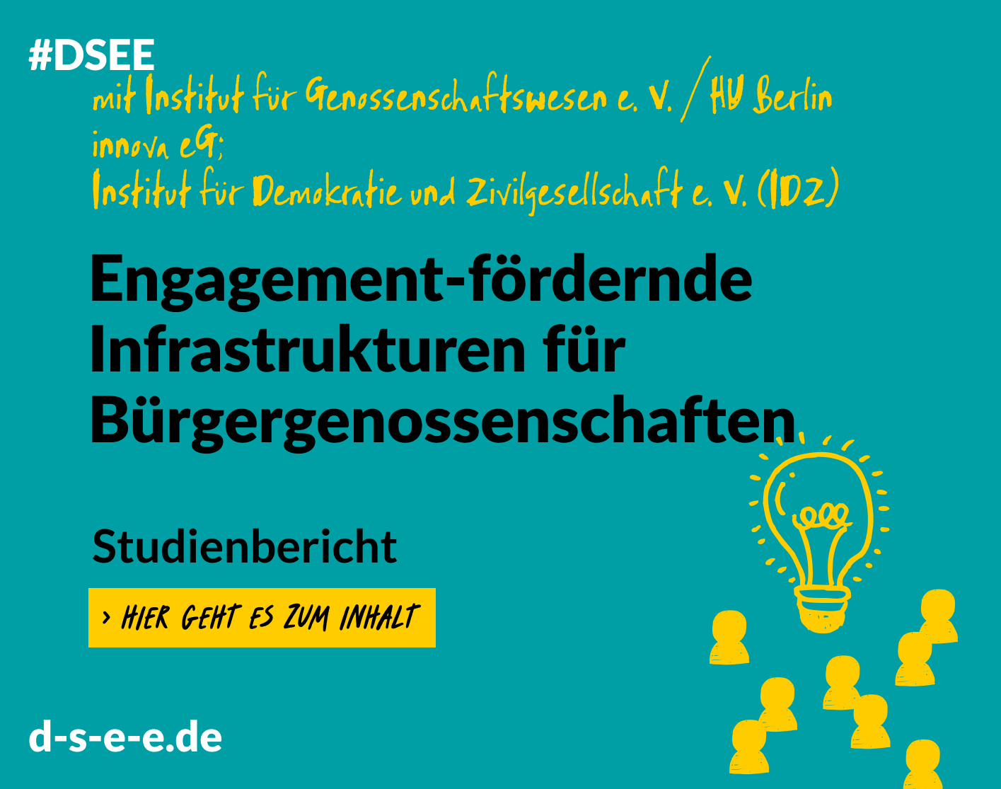 Grafik mit dem Text: #DSEE mit Institut für Genossenschaftswesen e. V. / HU Berlin; innova eG; Institut für Demokratie und Zivilgesellschaft e. V. (IDZ) Engagement-fördernde Infrastrukturen für Bürgergenossenschaften. Studienbericht -> Hier geht es zum Inhalt