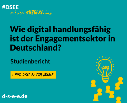 Grafik mit dem Text: #DSEE mit dem Superrr Lab: Wie digital handlungsfähing ist der Engagementsektor in Deutschland? Studienbericht. Hier geht es zum Inhalt. d-s-e-e.de