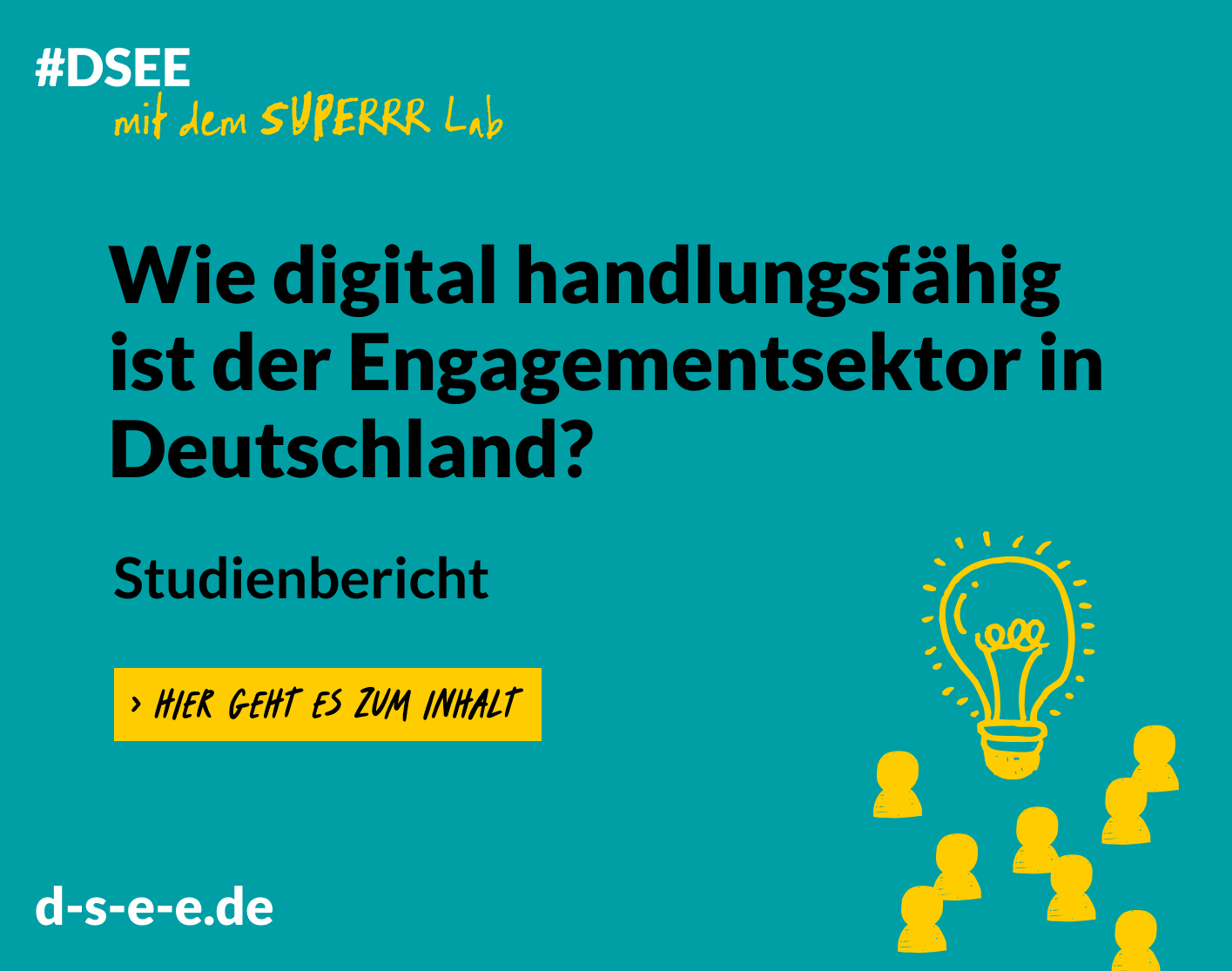 Grafik mit dem Text: #DSEE mit dem Superrr Lab: Wie digital handlungsfähing ist der Engagementsektor in Deutschland? Studienbericht. Hier geht es zum Inhalt. d-s-e-e.de