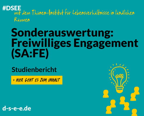 Grafik mit dem Text: #DSEE mit Thünen-Institut für Lebensverhältnisse in ländlichen Räumen. Sonderauswertung: Freiwilliges Engagement (SA:FE). Studienbericht Hier geht es zum Inhalt d-s-e-e.de