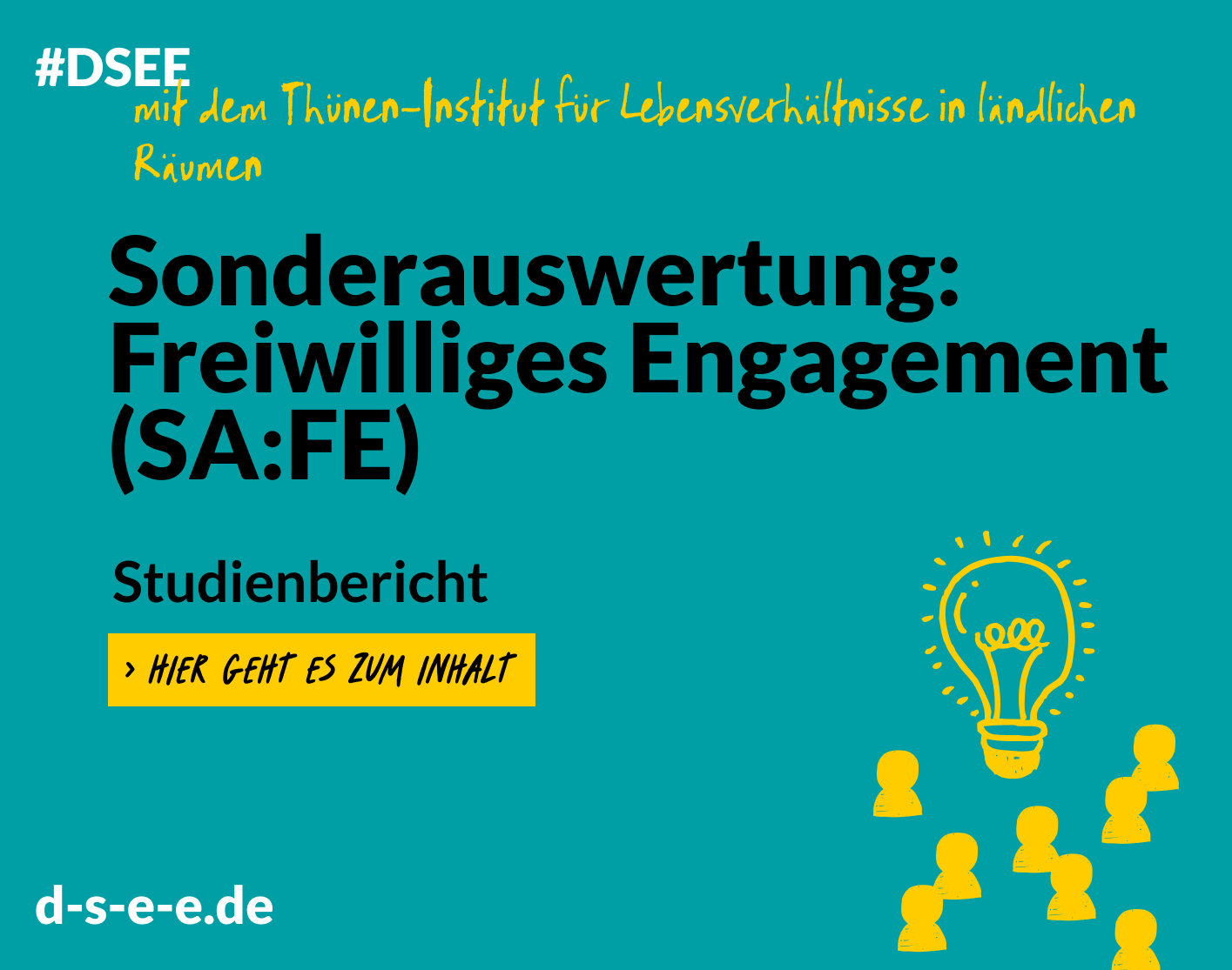 Grafik mit dem Text: #DSEE mit Thünen-Institut für Lebensverhältnisse in ländlichen Räumen. Sonderauswertung: Freiwilliges Engagement (SA:FE). Studienbericht Hier geht es zum Inhalt d-s-e-e.de