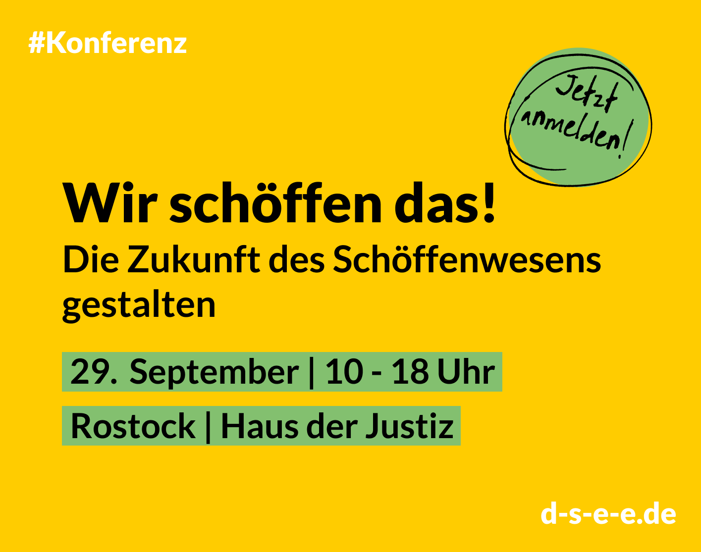 Grafik mit dem Text: #Konferenz: Wir schöffen das! Die Zukunf des Schöffenwesens gestalten. 29. September, 10–18 Uhr; Rostock, Haus der Justiz. Jetzt anmelden! d-s-e-e.de