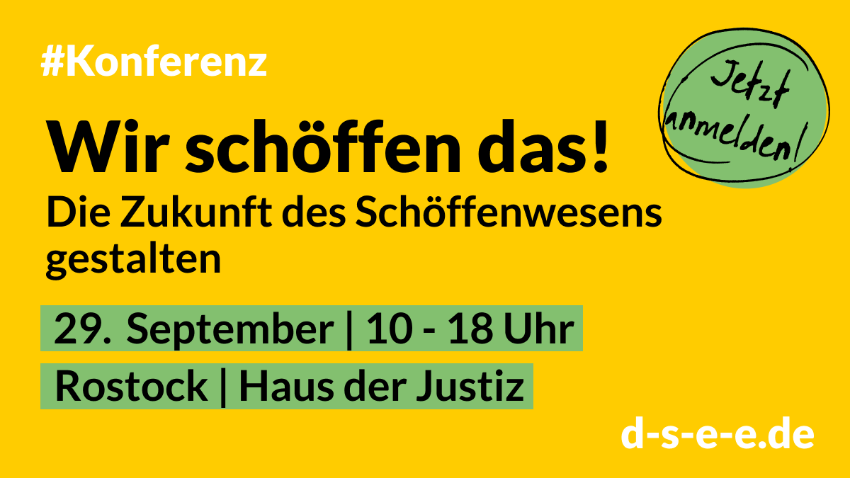 Grafik mit dem Text: #Konferenz: Wir schöffen das! Die Zukunf des Schöffenwesens gestalten. 29. September, 10–18 Uhr; Rostock, Haus der Justiz. Jetzt anmelden! d-s-e-e.de