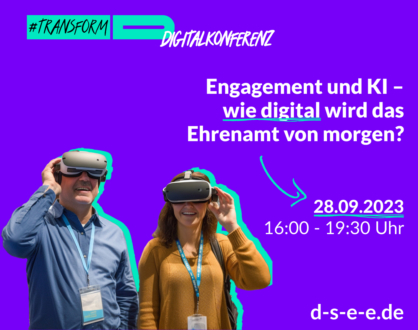 Foto von zwei Menschen, die eine Virtual-Reality-Brille aufhaben. Text: #transform_d Digitalkonferenz: Künstliche Intelligenz für freiwillige Genies – wie digital wird das Ehrenamt? 28.09.2023, 16:00–19:00 Uhr. d-s-e-e.de