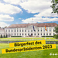 Foto von Schloss Bellevue in Berlin, Sitz des Bundespräsidenten. Text: Bürgerfest des Bundespräsidenten 2023. d-s-e-e.de