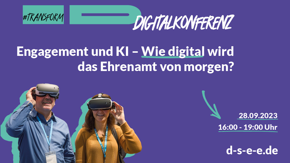 Foto von zwei Menschen, die eine Virtual-Reality-Brille aufhaben. Text: #transform_d Digitalkonferenz: Künstliche Intelligenz für freiwillige Genies – wie digital wird das Ehrenamt? 28.09.2023, 16:00–19:00 Uhr. d-s-e-e.de