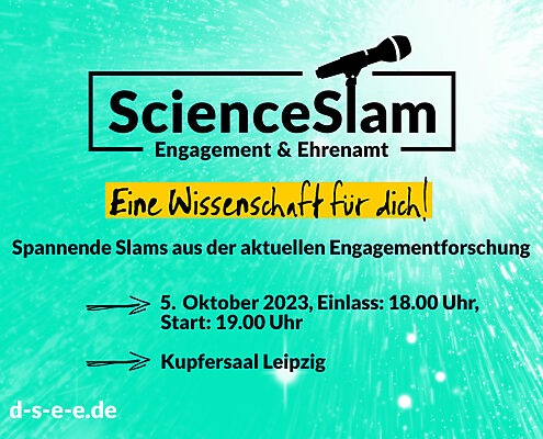 Grafik mit einem Mikrofon und dem Text: Science Slam Engagement und Ehrenamt – eine Wissenschaft für dich! Verschiedene Slammies teilen Forschungsergebnisse zum bürgerschaftlichen Engagement und Ehrenamt. 5. Oktober 2023, Einlass 18:00 Uhr, Start: 19:00 Uhr. Kupfersaal Leipzig. d-s-e-e.de