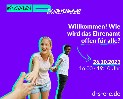 Foto von Menschen, die sich gutgelaunt an den Händen halten und eine Menschenkette bilden. Text: #transform_d Digitalkonferenz: Willkommen! Wie wird das Ehrenamt offen für alle? 25.10.2023, 16:00–19:10 Uhr. d-s-e-e.de