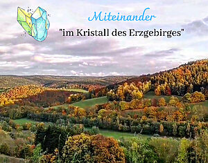 Landschaftsfoto mit dem Text: Miteinander "im Kristall des Erzgebirges"
