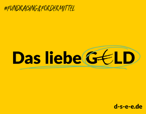 Grafik mit gelbem Hintergrund. Text: #Fundraising & Fördermittel. Das liebe Geld. d-s-e-e.de
