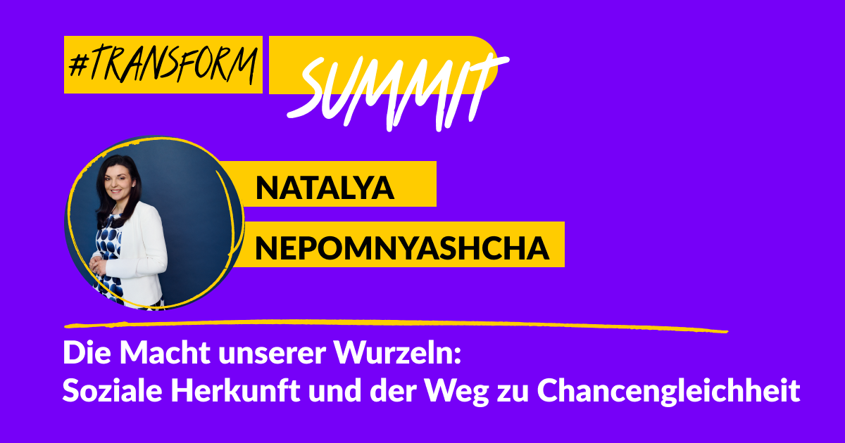 Grafik mit dem Foto von Natalya Nepomnyashcha. Text: #transform_d Summit Natalya Nepomnyashcha. Die Macht unserer Wurzeln: Soziale Herkunft und der Weg zu Chancengleichheit.