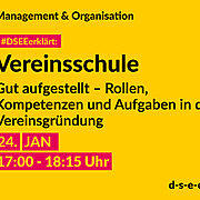 Grafik mit Symbolen und dem Text: Manangement & Organisation. #DSEEerklärt: Vereinsschule. Gut aufgestellt – Rollen, Kompetenzen und Aufgaben in der Vereinsgründung. 24. Januar, 17:00–18:15 Uhr