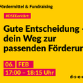 Grafik mit dem Text: Fördermittel & Fundraising. #DSEEerklärt: Gute Entscheidung – dein Weg zur passenden Förderung. 6. Februar, 17:00 – 18:15 Uhr.