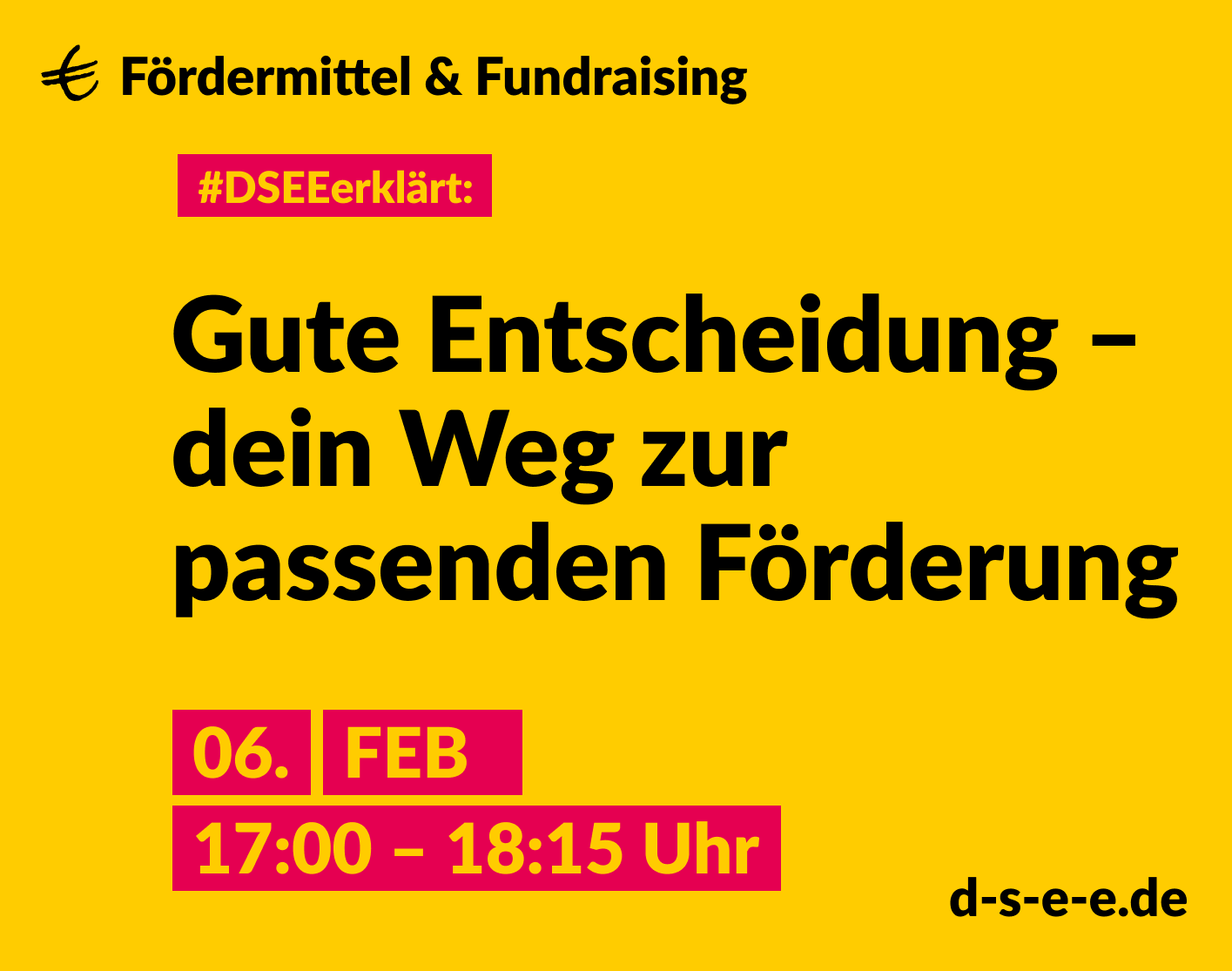 Grafik mit dem Text: Fördermittel & Fundraising. #DSEEerklärt: Gute Entscheidung – dein Weg zur passenden Förderung. 6. Februar, 17:00 – 18:15 Uhr.