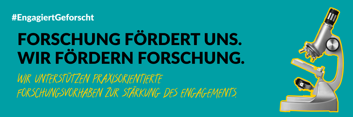 Grafik mit grünem Hintergrund und einem Mikroskop. Text: #EngagiertGeforscht Forschung fördert uns. Wir fördern Forschung. Wir unterstützen praxisorientierte Forschungsvorhaben zur Stärkung des Engagements.