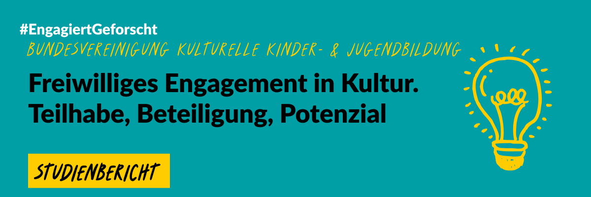 Grafik mit grünem Hintergrund und einer gezeichneten Glühbirne. Text: #EngageiertGeforscht Bundesvereinigung kulturelle Kinder- & Jugendbildung. Freiwilliges Engagement in Kultur. Teilhabe, Beteiligung, Potenzial. Studienbericht