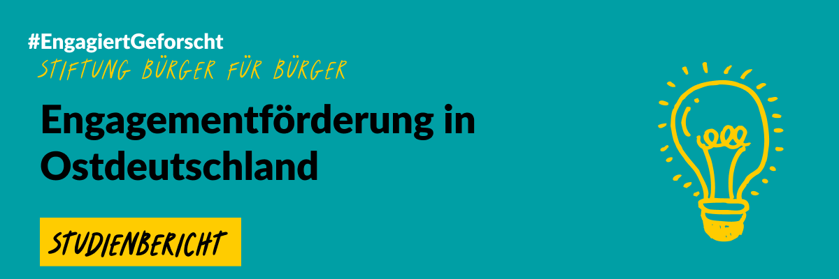 Grafik mit grünem Hintergrund und einer gezeichneten Glühbirne. Text: #EngageiertGeforscht Stiftung Bürger für Bürger. Engagementförderung in Ostdeutschland. Studienbericht