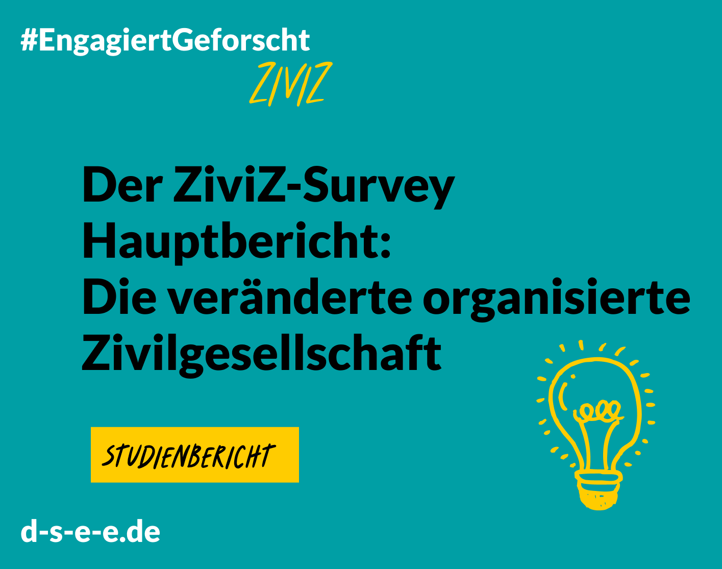 Grafik mit dem Text: #Engagiert Geforscht mit ZiviZ. Der ZiviZ-Survey Hauptbericht: Die veränderte organisierte Zivilgesellschaft. Studienbericht d-s-e-e.de