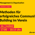 Grafik mit dem Text: Management und Organisation. #DSEE erklärt: Methoden für ein erfolgreiches Community Building im Verein. 20. März, 17:00–18:15 Uhr. d-s-e-e.de