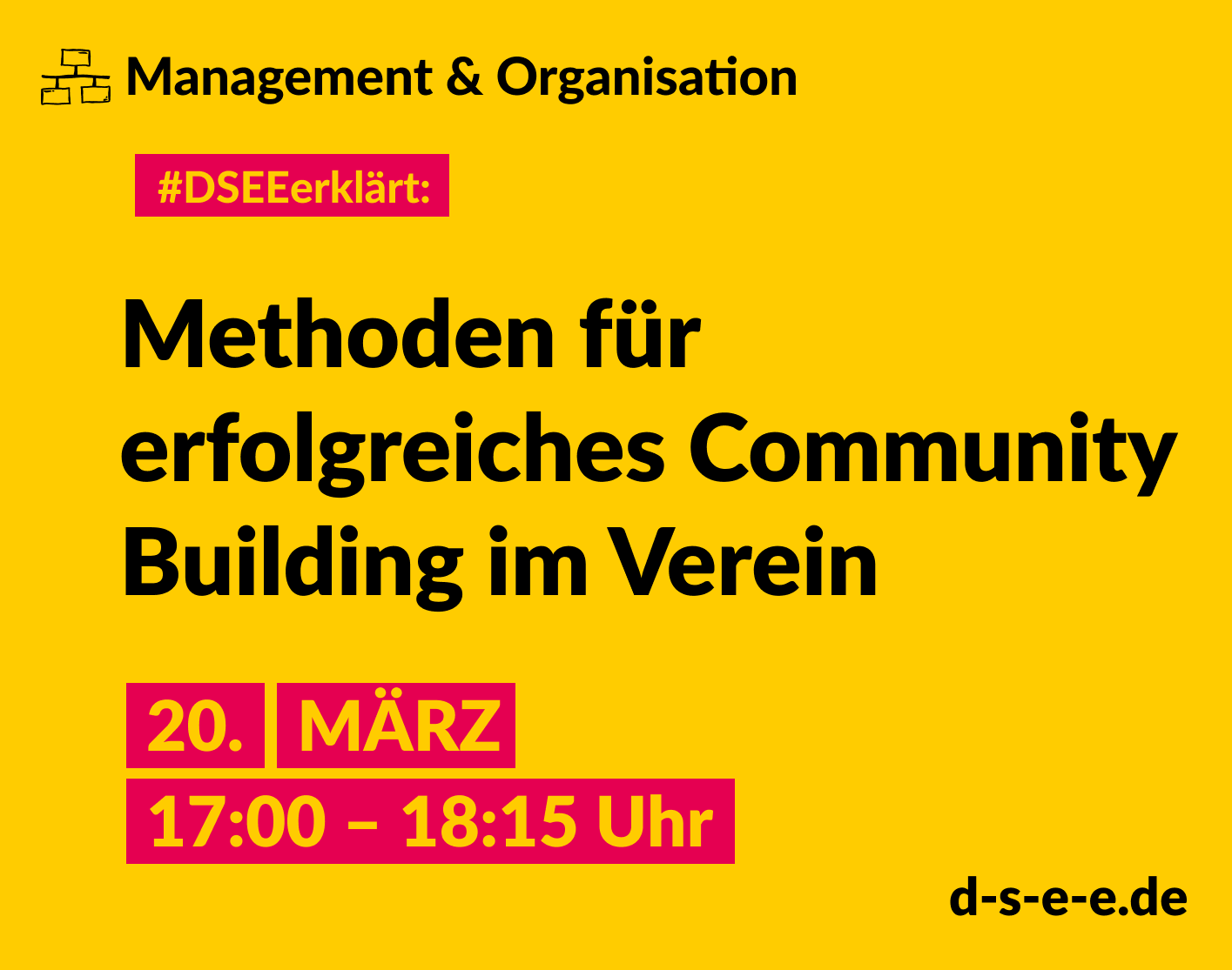 Grafik mit dem Text: Management und Organisation. #DSEE erklärt: Methoden für ein erfolgreiches Community Building im Verein. 20. März, 17:00–18:15 Uhr. d-s-e-e.de