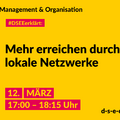 Grafik mit dem Text: Management und Organisation. #DSEE erklärt: Mehr erreichen durch lokale Netzwerke. 12. März, 17:00–18:15 Uhr. d-s-e-e.de