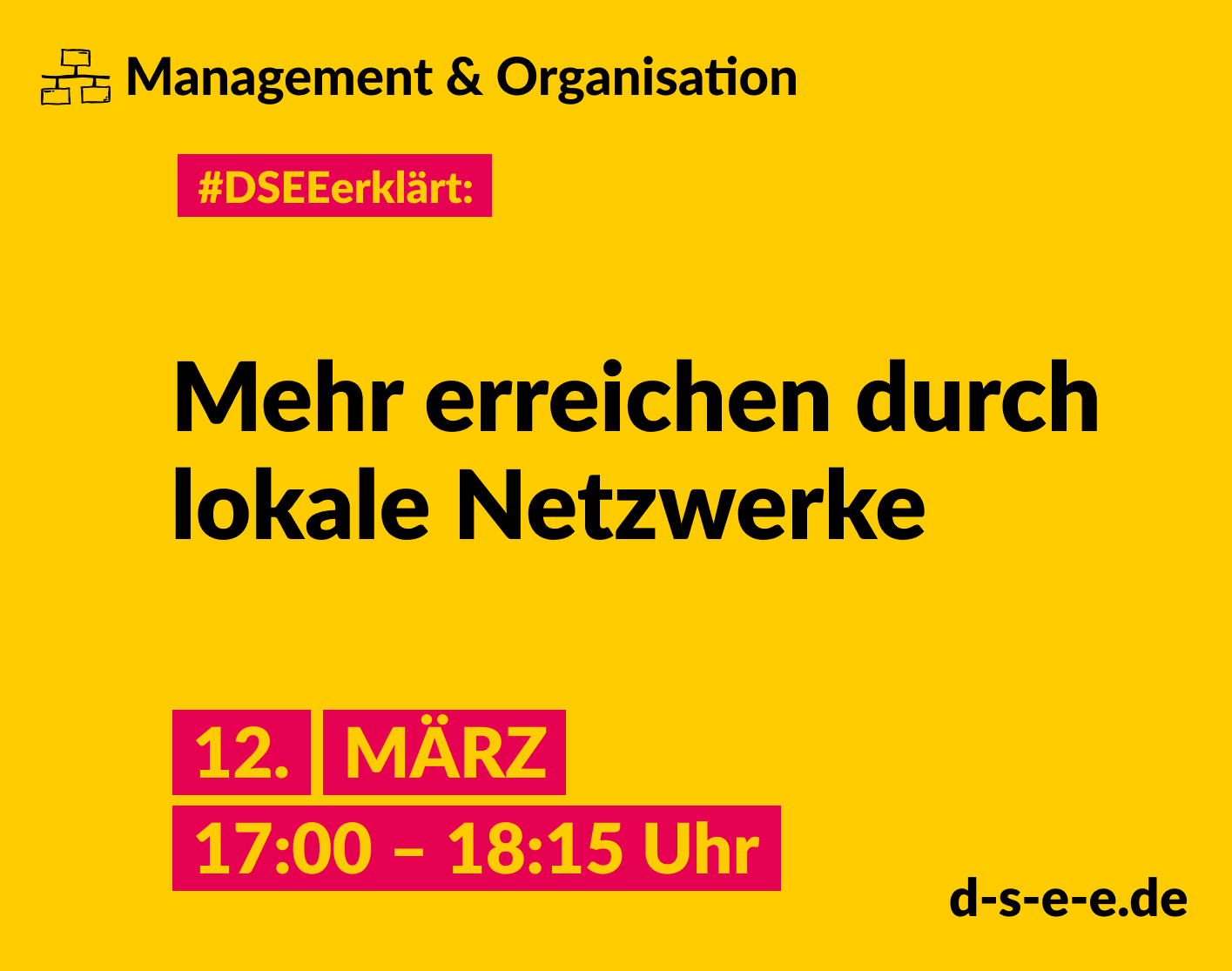 Grafik mit dem Text: Management und Organisation. #DSEE erklärt: Mehr erreichen durch lokale Netzwerke. 12. März, 17:00–18:15 Uhr. d-s-e-e.de