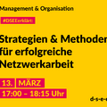 Grafik mit dem Text: Management und Organisation. #DSEE erklärt: Strategien und Methoden für erfolgreiche Netzwerkarbeit. 13. März, 17:00–18:15 Uhr. d-s-e-e.de