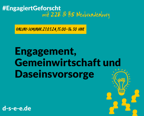 Grafik mit dem Text: #Engagiert Geforscht mit zze und der Hochschule Neubrandenburg. Online-Seminar, 15:00 – 16:30 Uhr: Engagement, Gemeinwirtschaft und Daseinsvorsorge. d-s-e-e.de