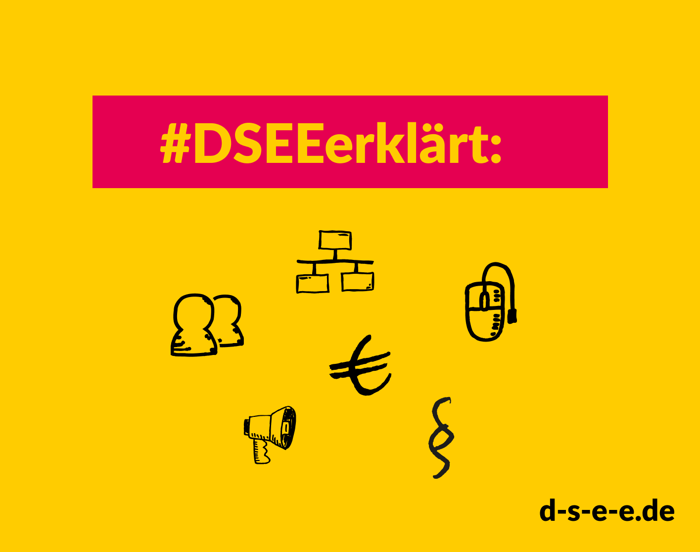 Grafik mit gezeichneten Menschenfiguren, das Eurozeichen, das Organigramm-Zeichen, das Paragraphenzeichen, eine Computermaus und ein Megafon. Text: #DSEEinformiert. d-s-e-e.de