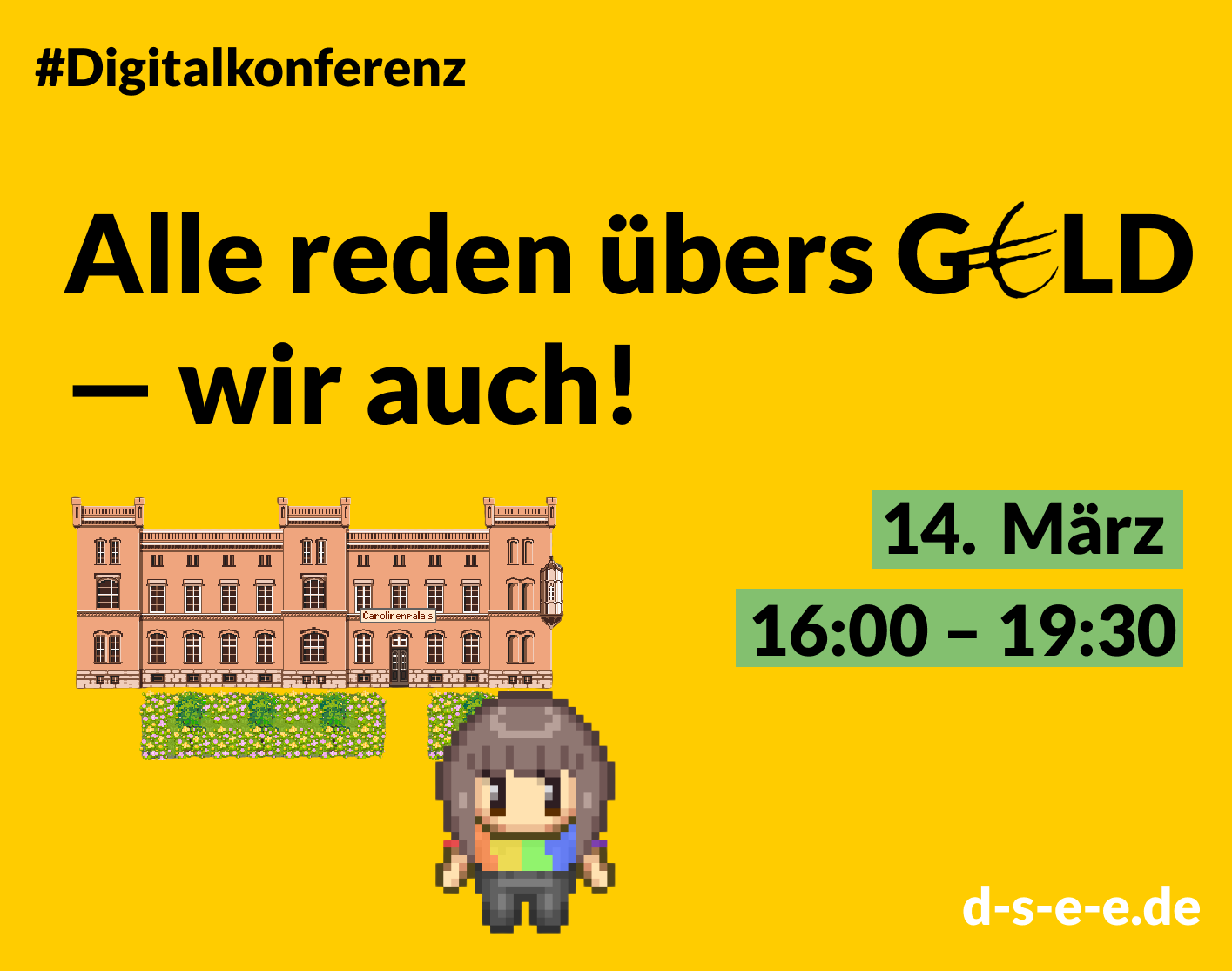 Grafik mit einer Zeichnung des Carolinenpalais, einem WOKA und dem Text: #Digitalkonferenz: Alle reden übers G€ld – wir auch! 14. März, 16:00 – 19:30 d-s-e-e.de