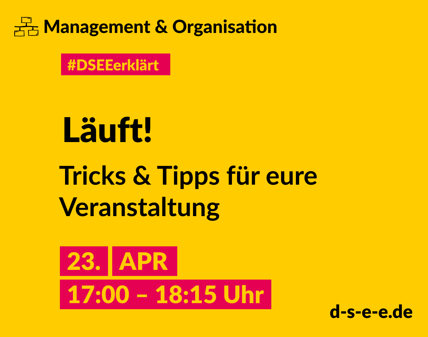 Grafik mit dem Text: Management & Organisation. #DSEE erklärt: Läuft! Tricks & Tipps für eure Veranstaltung. 23. April, 17:00–18:15 Uhr d-s-e-e.de