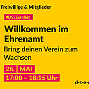 Grafik mit dem Text: Freiwillige & Mitglieder. #DSEE erklärt: Willkommen im Ehrenamt. Bring deinen Verein zum Wachsen. 29. Mai, 17:00–18:15 Uhr d-s-e-e.de