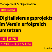 Grafik mit dem Text: Management & Organisation. #DSEEerklärt: Einstellungssache – Digitalisierungsprojekte im Verein erfolgreich umsetzen, 10. April 2024, 17:00–18:15. d-s-e-e.de