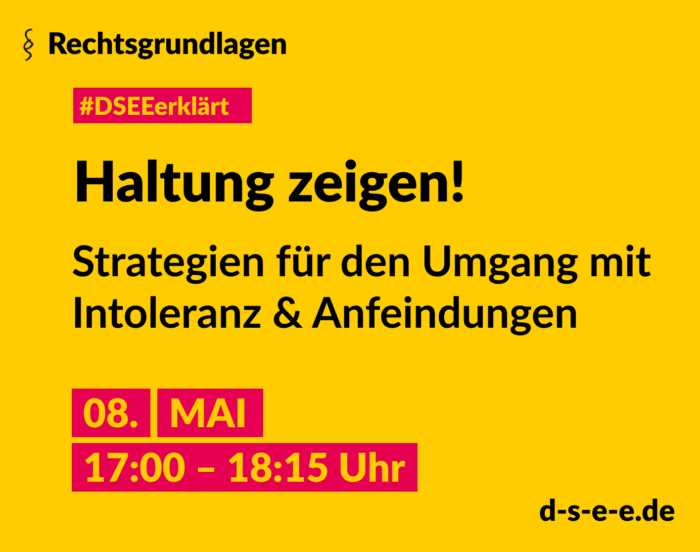 Grafik mit dem Text: Rechtsgrundlagen. #DSEE erklärt: Haltung zeigen! Demokratiefeindliches Strategien für den Umgang mit Intoleranz & Anfeindungen 08. Mai, 17:00–18:15 Uhr d-s-e-e.de