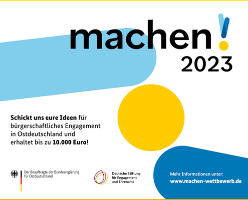 Grafik mit den Logos des Beauftragten der Bundesregierung für Ostdeutschland sowie der Deutschen Stiftung für Engagement und Ehrenamt und dem Text: machen!2023. Schickt uns eure Ideen für bürgerschaftliches Engagement in Ostdeutschland und erhaltet bis zu 10.000 Euro! Mehr Informationen unter: www.machen-wettbewerb.de