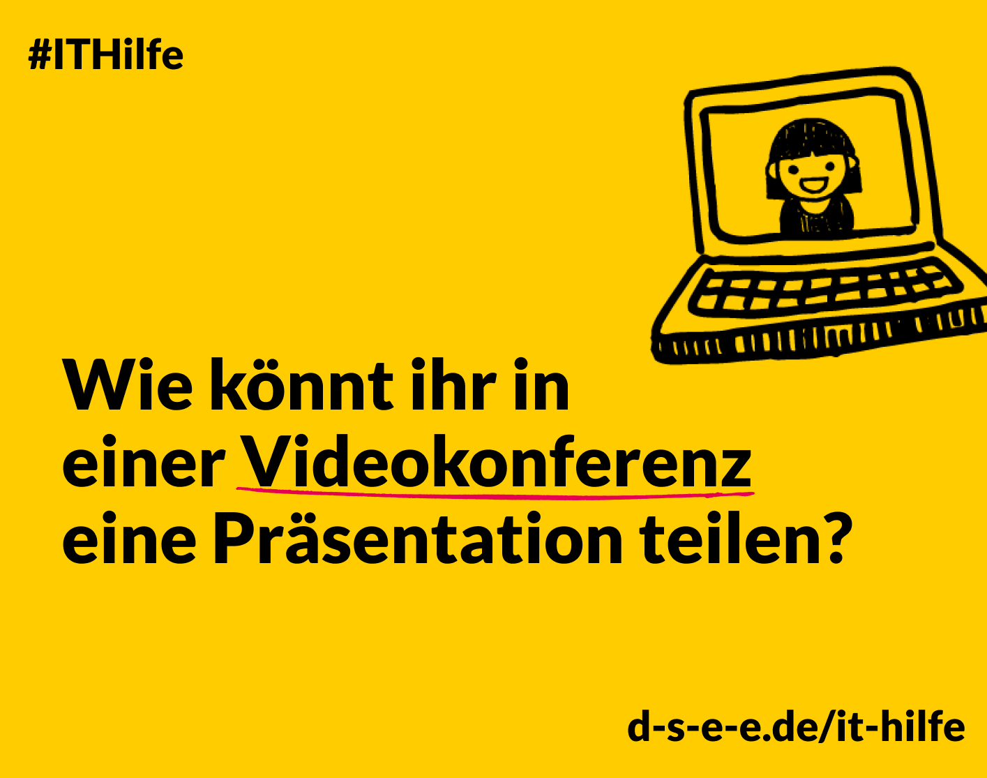 Grafik mit einem Laptop und dem Text: #IT-Hilfe, Wie könnt ihr in einer Videokonferenz eine Präsentation teilen? d-s-e-e/it-hilfe